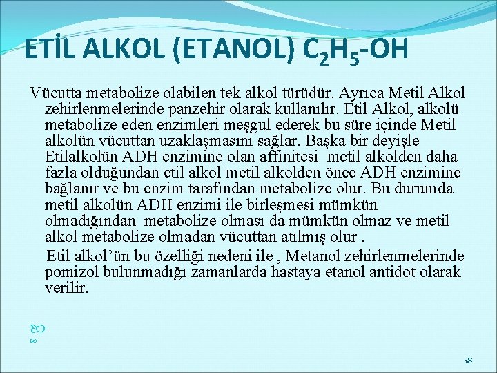 ETİL ALKOL (ETANOL) C 2 H 5 -OH Vücutta metabolize olabilen tek alkol türüdür.