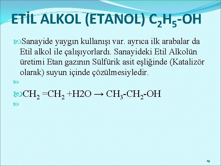 ETİL ALKOL (ETANOL) C 2 H 5 -OH Sanayide yaygın kullanışı var. ayrıca ilk