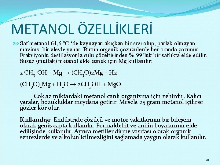 METANOL ÖZELLİKLERİ Saf metanol 64, 6 ºC ‘de kaynayan akışkan bir sıvı olup, parlak