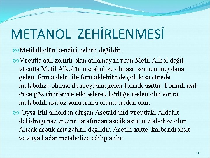 METANOL ZEHİRLENMESİ Metilalkolün kendisi zehirli değildir. Vücutta asıl zehirli olan atılamayan ürün Metil Alkol