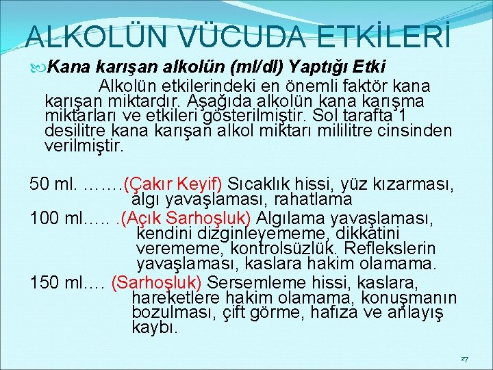 ALKOLÜN VÜCUDA ETKİLERİ Kana karışan alkolün (ml/dl) Yaptığı Etki Alkolün etkilerindeki en önemli faktör