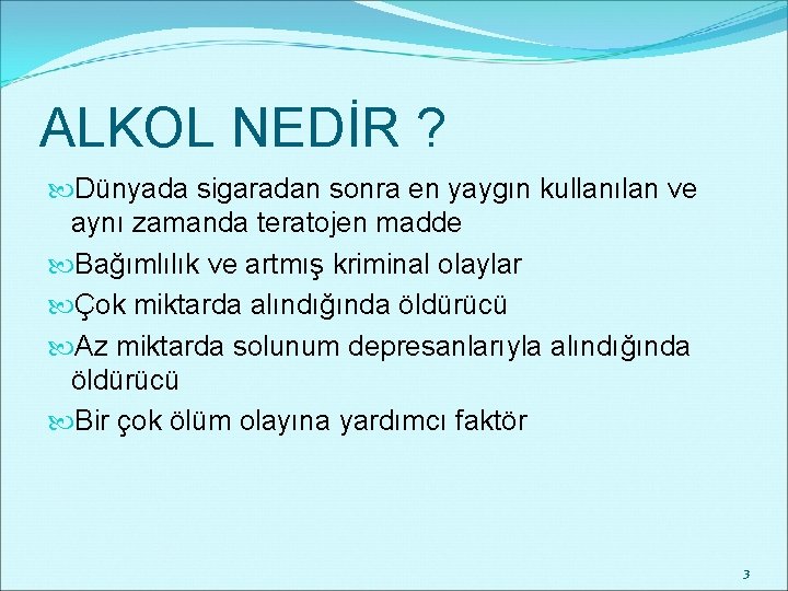 ALKOL NEDİR ? Dünyada sigaradan sonra en yaygın kullanılan ve aynı zamanda teratojen madde