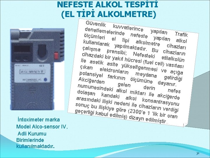  NEFESTE ALKOL TESPİTİ (EL TİPİ ALKOLMETRE) İntoximeter marka Model Alco-sensor IV, Adli Kurumu
