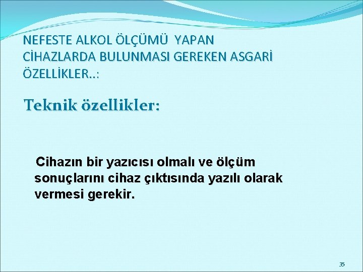 NEFESTE ALKOL ÖLÇÜMÜ YAPAN CİHAZLARDA BULUNMASI GEREKEN ASGARİ ÖZELLİKLER. . : Teknik özellikler: Cihazın