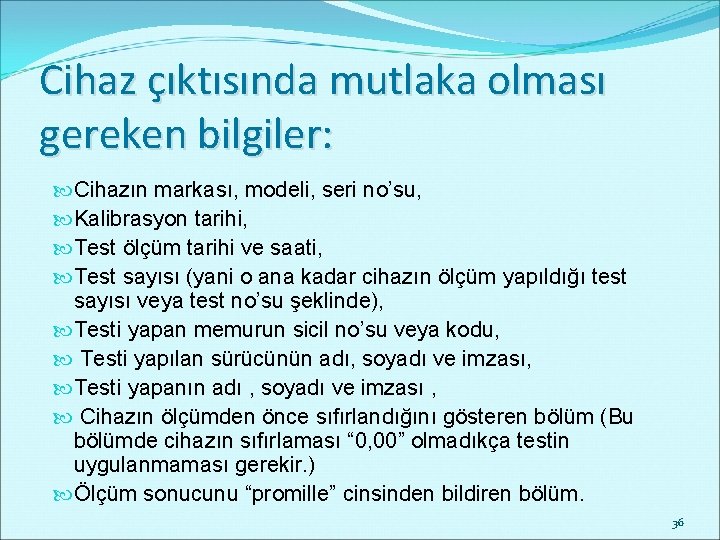 Cihaz çıktısında mutlaka olması gereken bilgiler: Cihazın markası, modeli, seri no’su, Kalibrasyon tarihi, Test