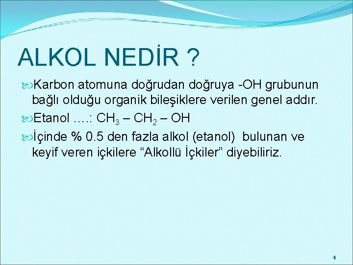 ALKOL NEDİR ? Karbon atomuna doğrudan doğruya -OH grubunun bağlı olduğu organik bileşiklere verilen