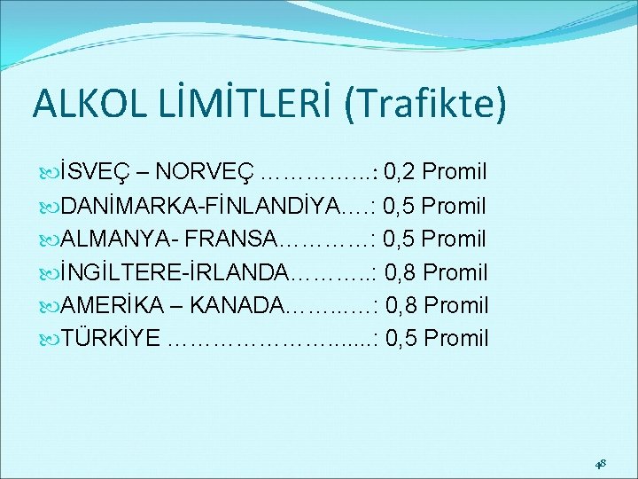 ALKOL LİMİTLERİ (Trafikte) İSVEÇ – NORVEÇ …………. . . : 0, 2 Promil DANİMARKA-FİNLANDİYA….