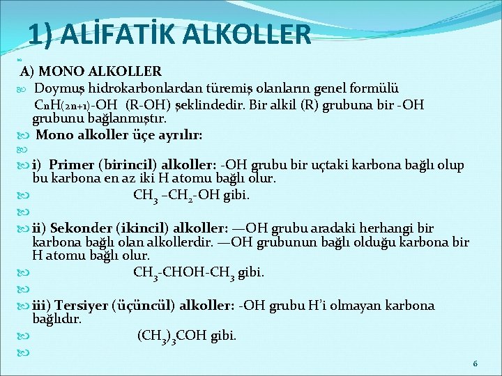 1) ALİFATİK ALKOLLER A) MONO ALKOLLER Doymuş hidrokarbonlardan türemiş olanların genel formülü Cn. H(2