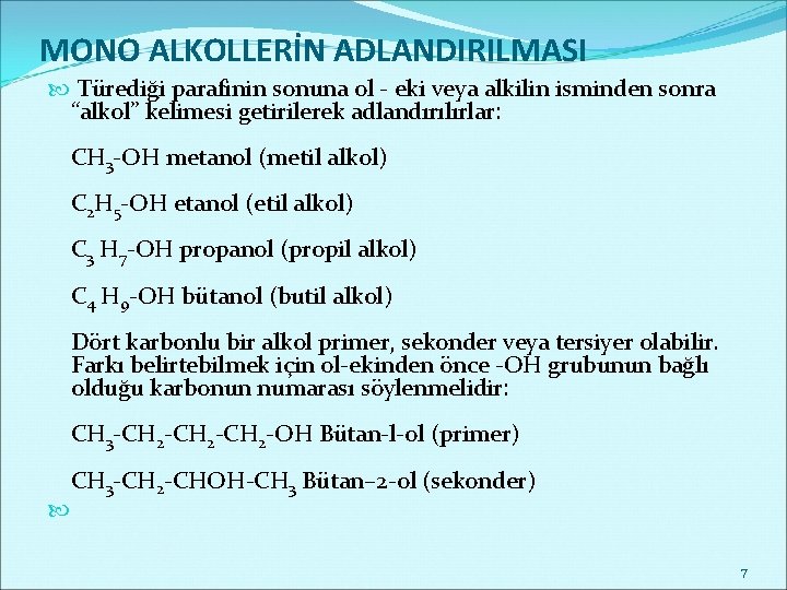 MONO ALKOLLERİN ADLANDIRILMASI Türediği parafinin sonuna ol - eki veya alkilin isminden sonra “alkol”