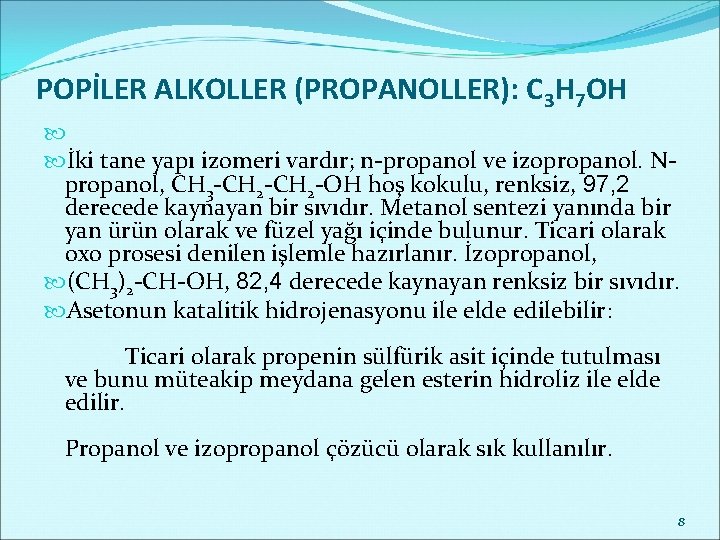 POPİLER ALKOLLER (PROPANOLLER): C 3 H 7 OH İki tane yapı izomeri vardır; n-propanol