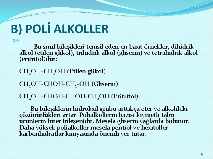 B) POLİ ALKOLLER Bu sınıf bileşikleri temsil eden en basit örnekler, dihidrik alkol (etilen