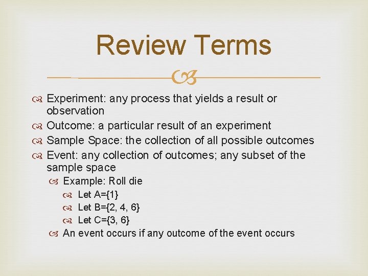 Review Terms Experiment: any process that yields a result or observation Outcome: a particular