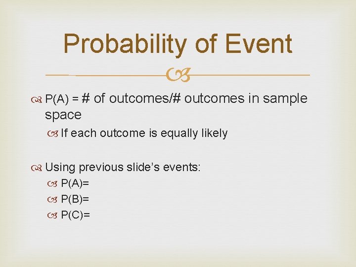 Probability of Event P(A) = # of outcomes/# outcomes in sample space If each