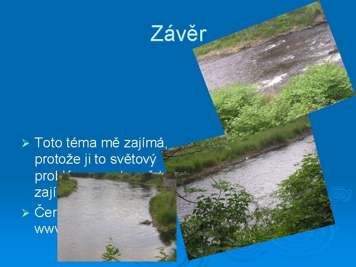 Závěr Toto téma mě zajímá, protože ji to světový problém a proto mě to