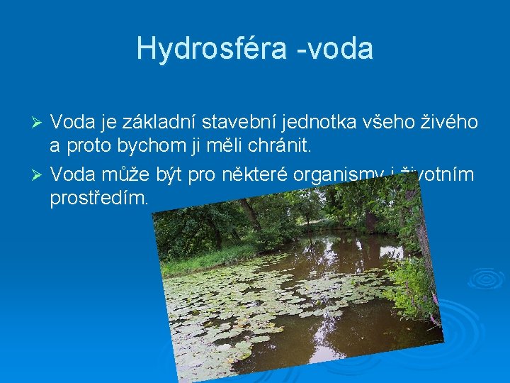 Hydrosféra -voda Voda je základní stavební jednotka všeho živého a proto bychom ji měli