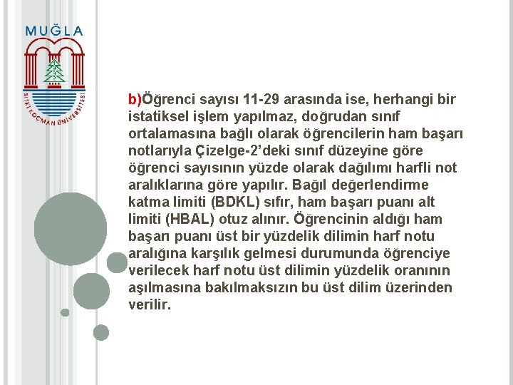 b)Öğrenci sayısı 11 -29 arasında ise, herhangi bir istatiksel işlem yapılmaz, doğrudan sınıf ortalamasına