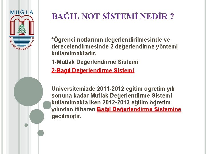 BAĞIL NOT SİSTEMİ NEDİR ? *Öğrenci notlarının değerlendirilmesinde ve derecelendirmesinde 2 değerlendirme yöntemi kullanılmaktadır.