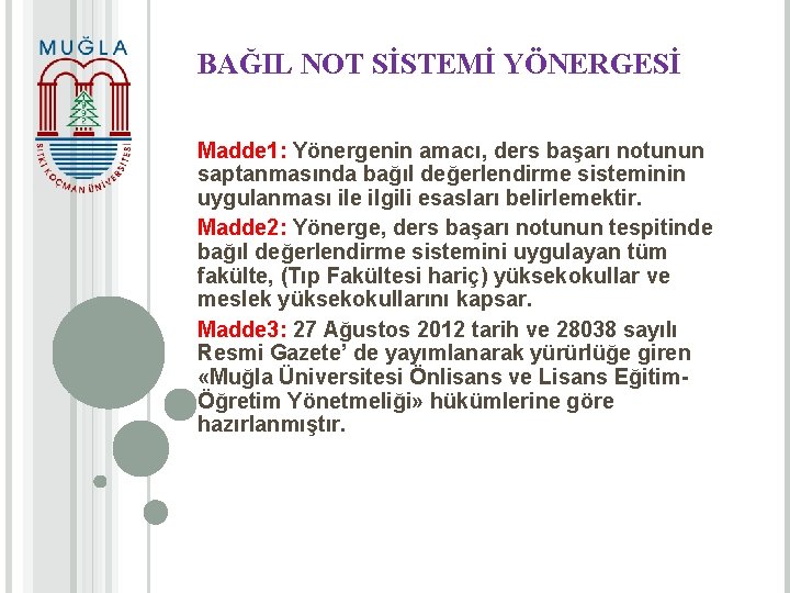 BAĞIL NOT SİSTEMİ YÖNERGESİ Madde 1: Yönergenin amacı, ders başarı notunun saptanmasında bağıl değerlendirme