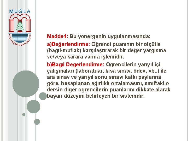 Madde 4: Bu yönergenin uygulanmasında; a)Değerlendirme: Öğrenci puanının bir ölçütle (bağıl-mutlak) karşılaştırarak bir değer