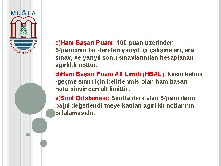 c)Ham Başarı Puanı: 100 puan üzerinden öğrencinin bir dersten yarıyıl içi çalışmaları, ara sınav,