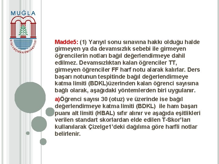 Madde 5: (1) Yarıyıl sonu sınavına hakkı olduğu halde girmeyen ya da devamsızlık sebebi