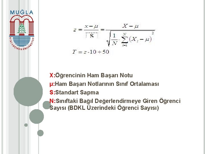  X: Öğrencinin Ham Başarı Notu µ: Ham Başarı Notlarının Sınıf Ortalaması S: Standart