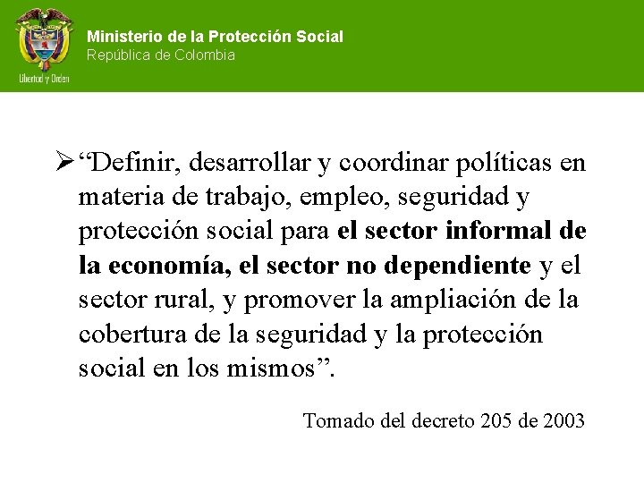 Ministerio de la Protección Social República de Colombia Ø “Definir, desarrollar y coordinar políticas