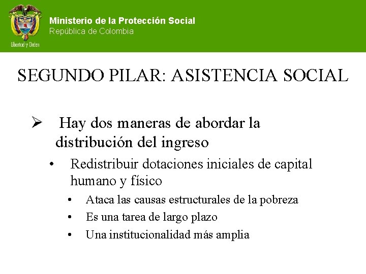 Ministerio de la Protección Social República de Colombia SEGUNDO PILAR: ASISTENCIA SOCIAL Ø Hay