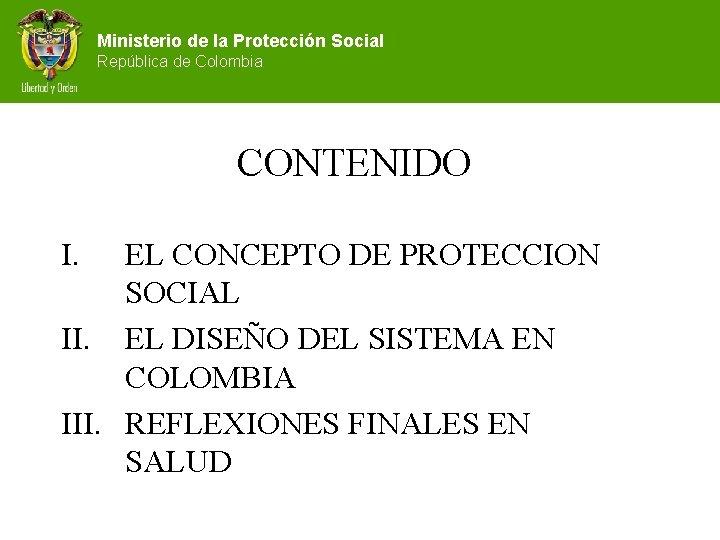 Ministerio de la Protección Social República de Colombia CONTENIDO I. EL CONCEPTO DE PROTECCION