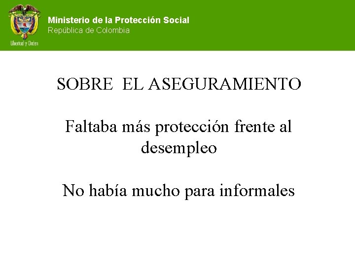 Ministerio de la Protección Social República de Colombia SOBRE EL ASEGURAMIENTO Faltaba más protección