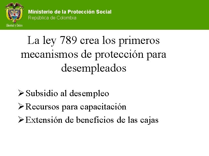 Ministerio de la Protección Social República de Colombia La ley 789 crea los primeros