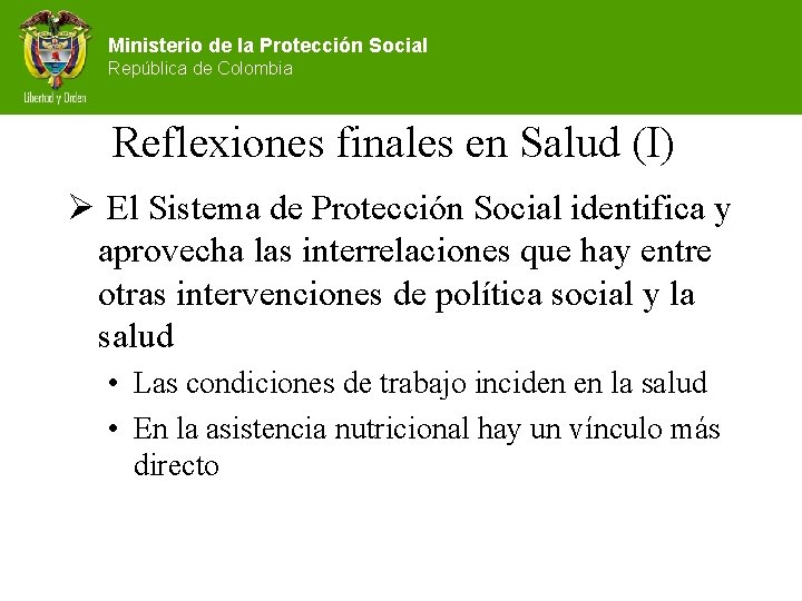 Ministerio de la Protección Social República de Colombia Reflexiones finales en Salud (I) Ø