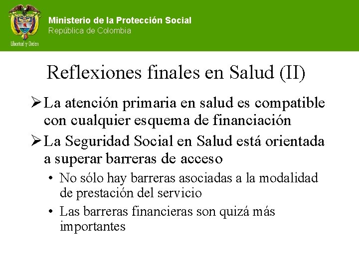 Ministerio de la Protección Social República de Colombia Reflexiones finales en Salud (II) Ø