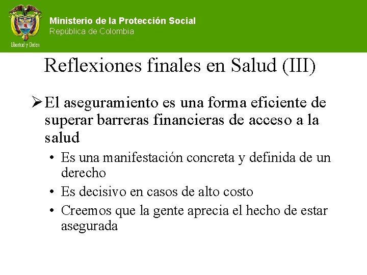 Ministerio de la Protección Social República de Colombia Reflexiones finales en Salud (III) Ø