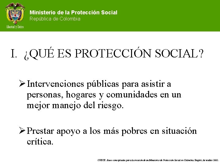 Ministerio de la Protección Social República de Colombia I. ¿QUÉ ES PROTECCIÓN SOCIAL? Ø