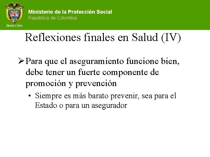 Ministerio de la Protección Social República de Colombia Reflexiones finales en Salud (IV) Ø