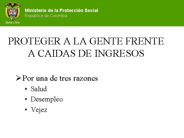 Ministerio de la Protección Social República de Colombia PROTEGER A LA GENTE FRENTE A