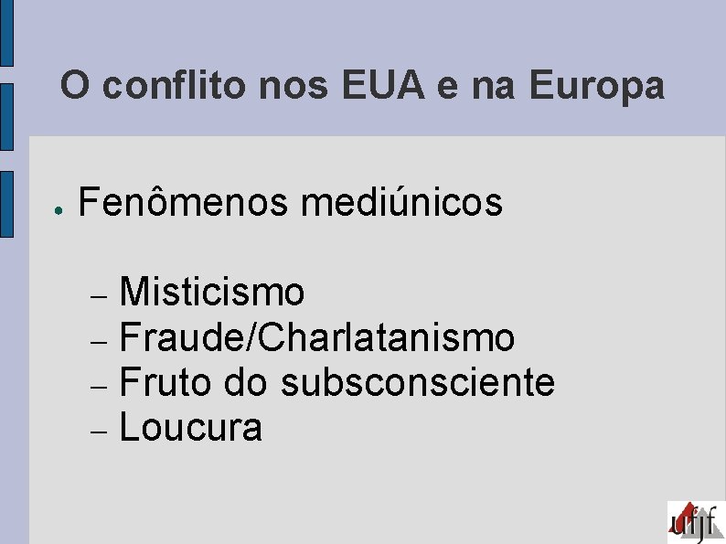 O conflito nos EUA e na Europa ● Fenômenos mediúnicos Misticismo Fraude/Charlatanismo Fruto do