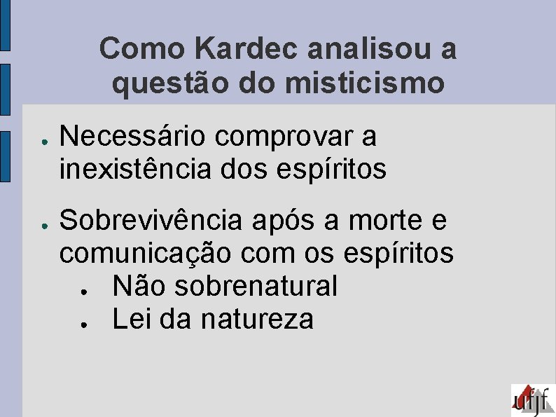 Como Kardec analisou a questão do misticismo ● ● Necessário comprovar a inexistência dos