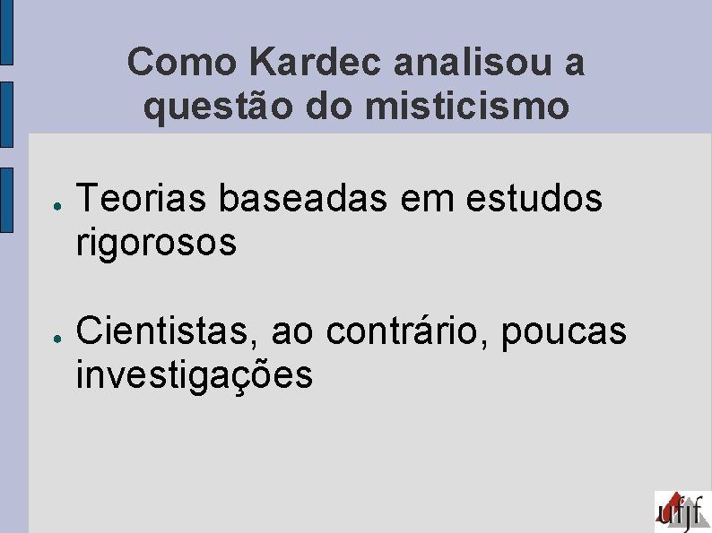 Como Kardec analisou a questão do misticismo ● ● Teorias baseadas em estudos rigorosos