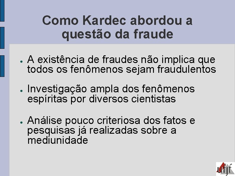 Como Kardec abordou a questão da fraude ● ● ● A existência de fraudes