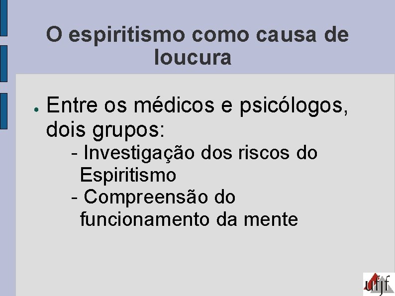 O espiritismo como causa de loucura ● Entre os médicos e psicólogos, dois grupos: