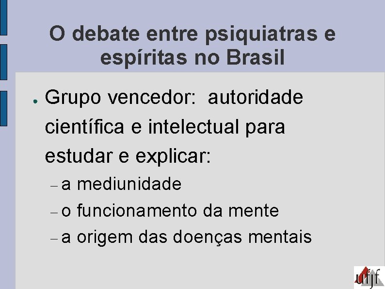 O debate entre psiquiatras e espíritas no Brasil ● Grupo vencedor: autoridade científica e