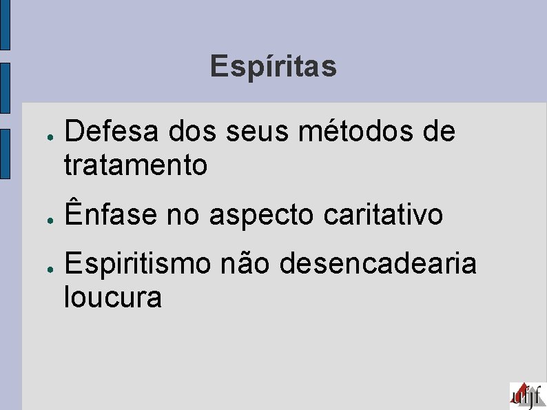 Espíritas ● ● ● Defesa dos seus métodos de tratamento Ênfase no aspecto caritativo