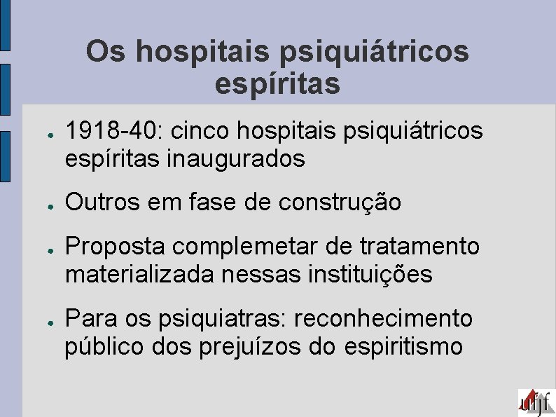 Os hospitais psiquiátricos espíritas ● ● 1918 -40: cinco hospitais psiquiátricos espíritas inaugurados Outros