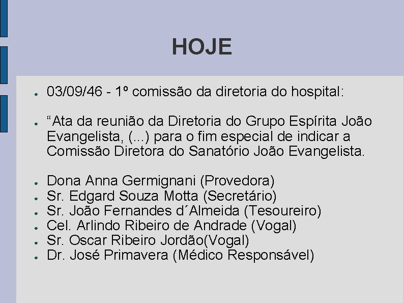 HOJE ● ● ● ● 03/09/46 - 1º comissão da diretoria do hospital: “Ata