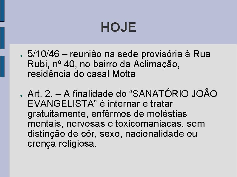 HOJE ● ● 5/10/46 – reunião na sede provisória à Rua Rubi, nº 40,