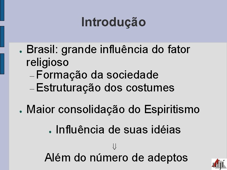Introdução ● ● Brasil: grande influência do fator religioso Formação da sociedade Estruturação dos