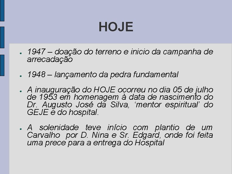 HOJE ● ● 1947 – doação do terreno e inicio da campanha de arrecadação