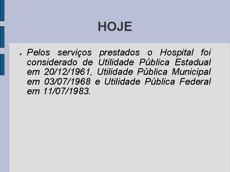 HOJE ● Pelos serviços prestados o Hospital foi considerado de Utilidade Pública Estadual em